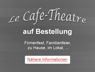 Le Café Théâtre auf Bestellung