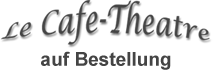 Le Caf� Th�&acirc;tre auf Bestellung