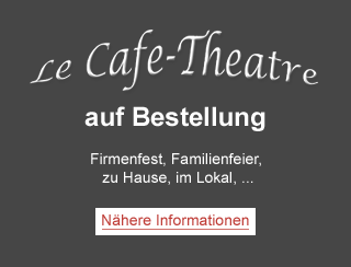 Le Café Théâtre auf Bestellung